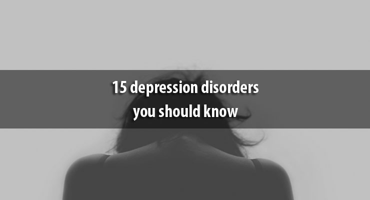 15 depression disorders you should know