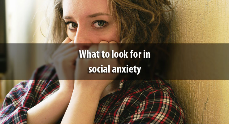 What to look for in social anxiety