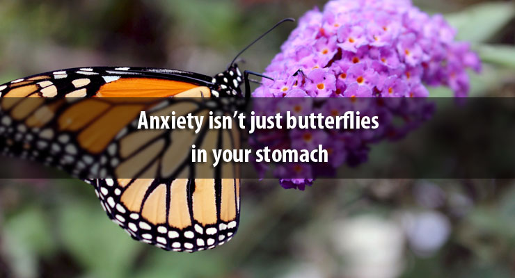 Anxiety Isn t Just Butterflies In Your Stomach